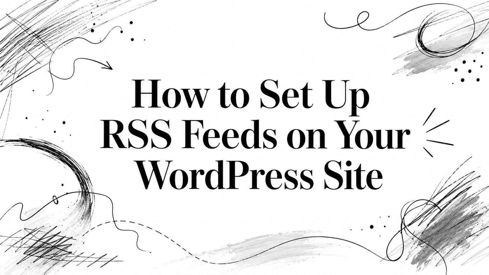 How to Set Up RSS Feeds on Your WordPress Site