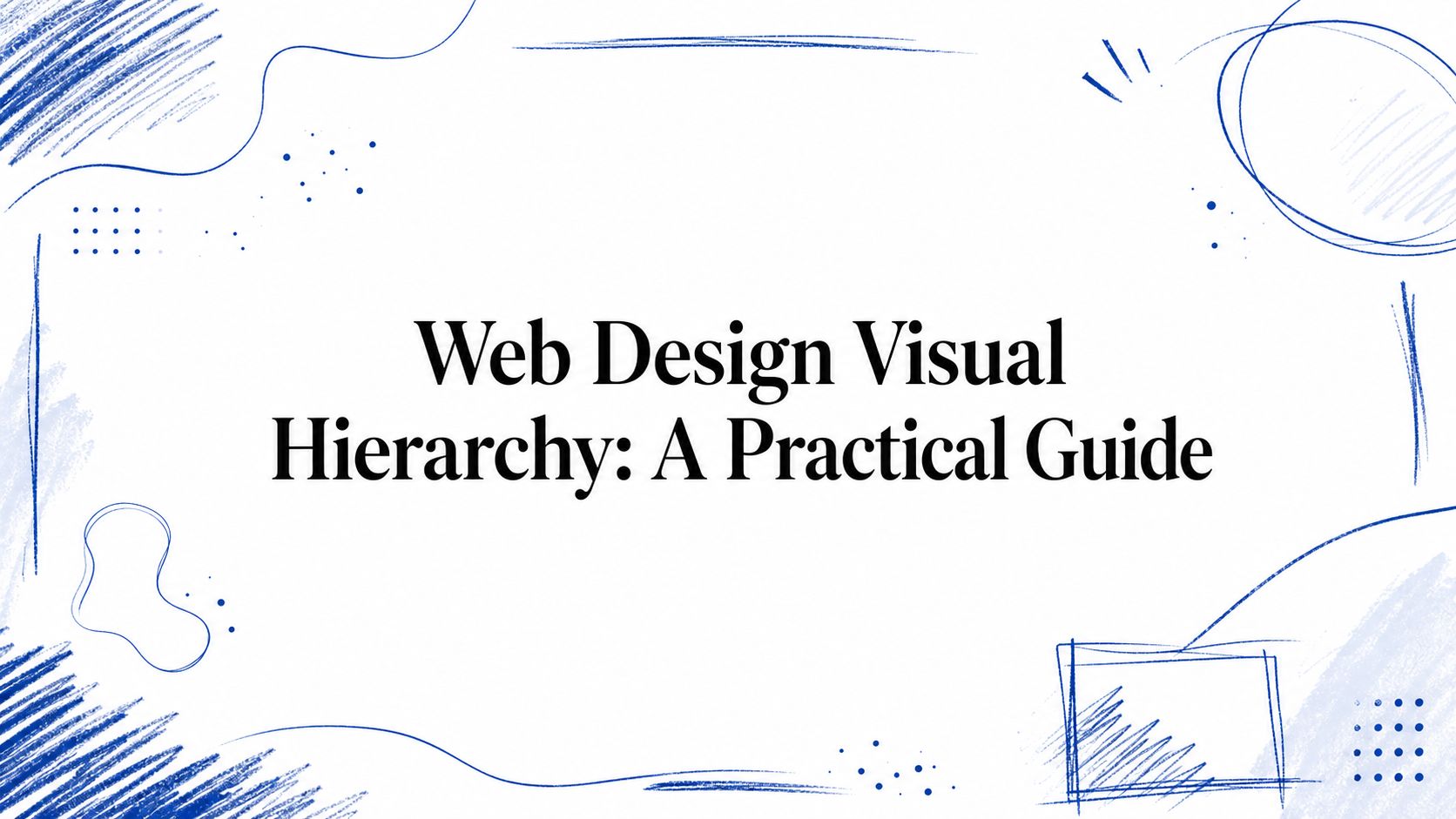 Web Design Visual Hierarchy: A Practical Guide